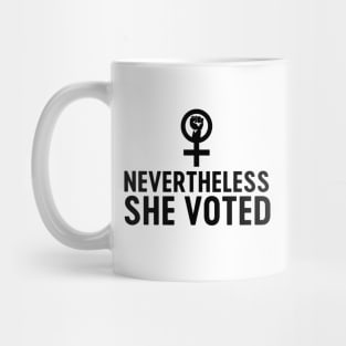 Nevertheless she voted feminist Mug